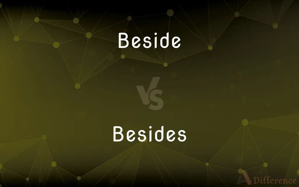 Beside vs. Besides — What's the Difference?
