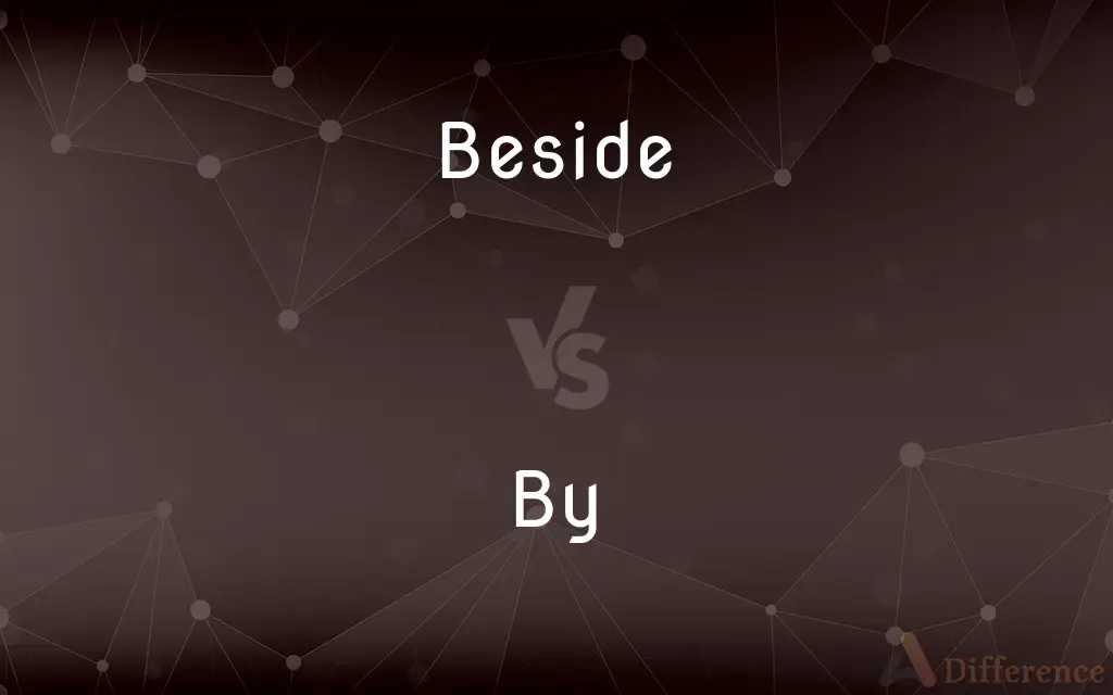 Beside vs. By — What's the Difference?