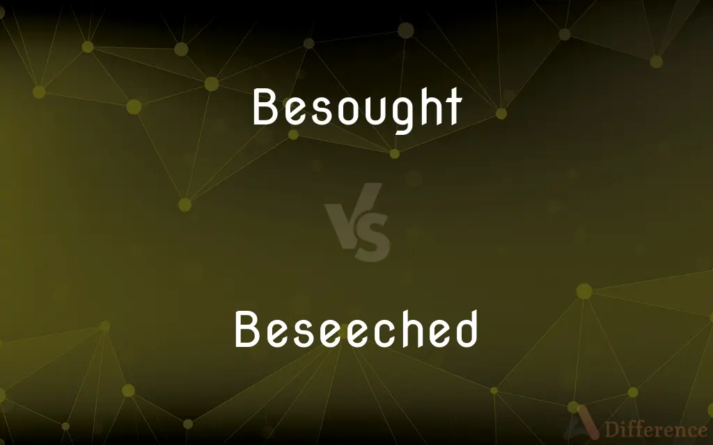 Besought vs. Beseeched — What's the Difference?