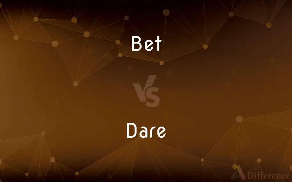 Bet vs. Dare — What's the Difference?