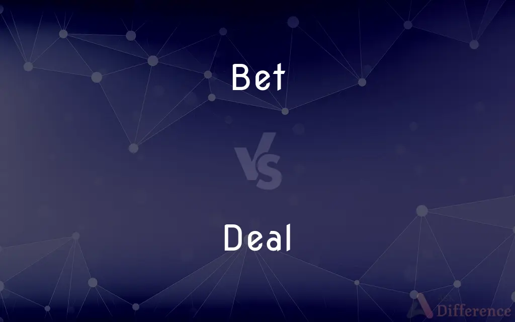 Bet vs. Deal — What's the Difference?