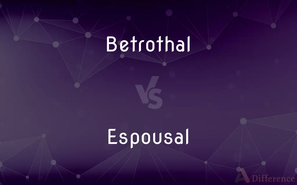Betrothal vs. Espousal — What's the Difference?