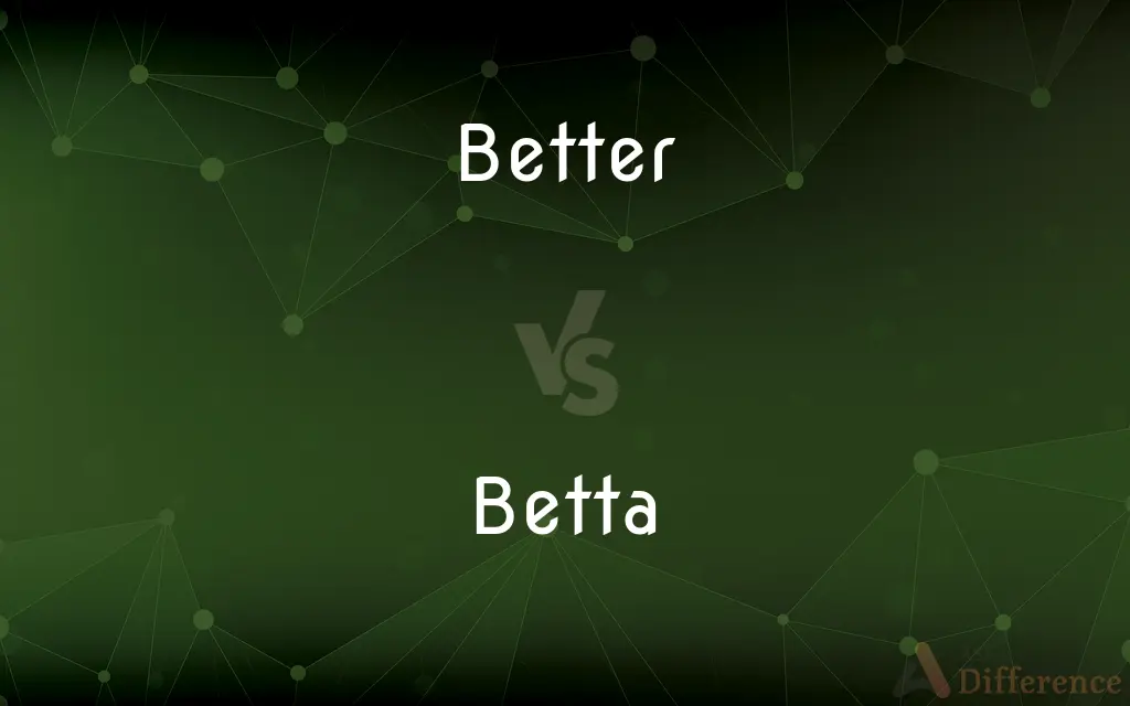 Better vs. Betta — What's the Difference?