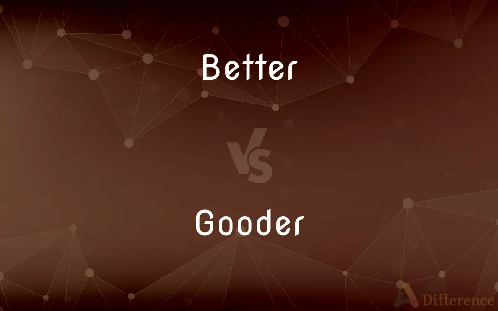 Better vs. Gooder — What's the Difference?
