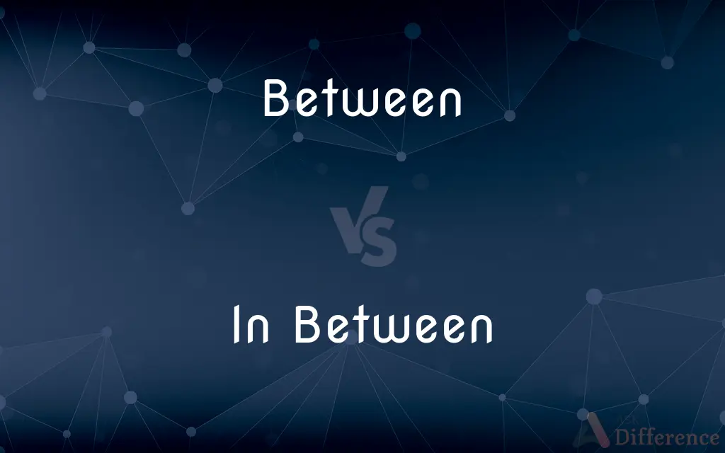 Between vs. In Between — What's the Difference?