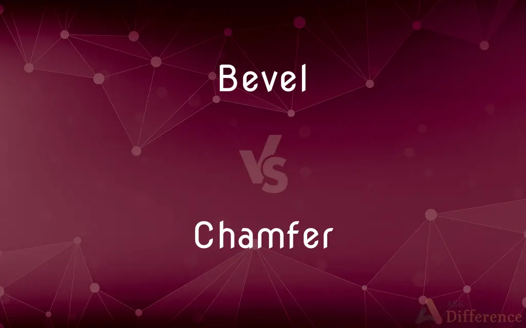 Bevel vs. Chamfer — What's the Difference?