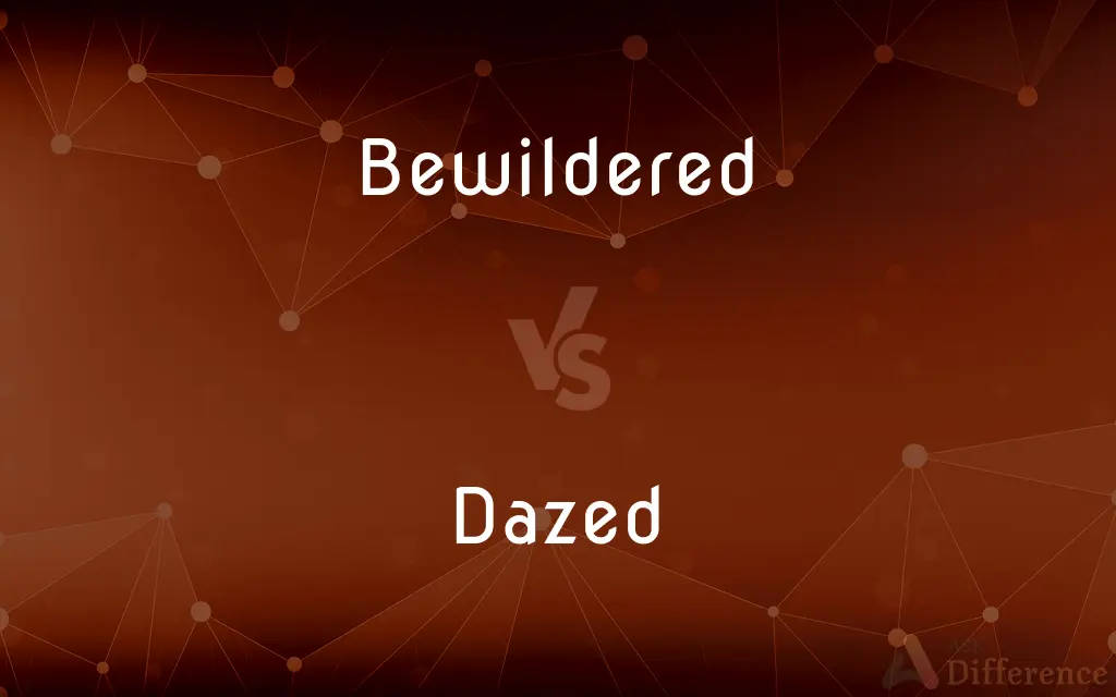 Bewildered vs. Dazed — What's the Difference?