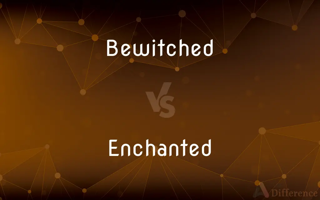 Bewitched vs. Enchanted — What's the Difference?