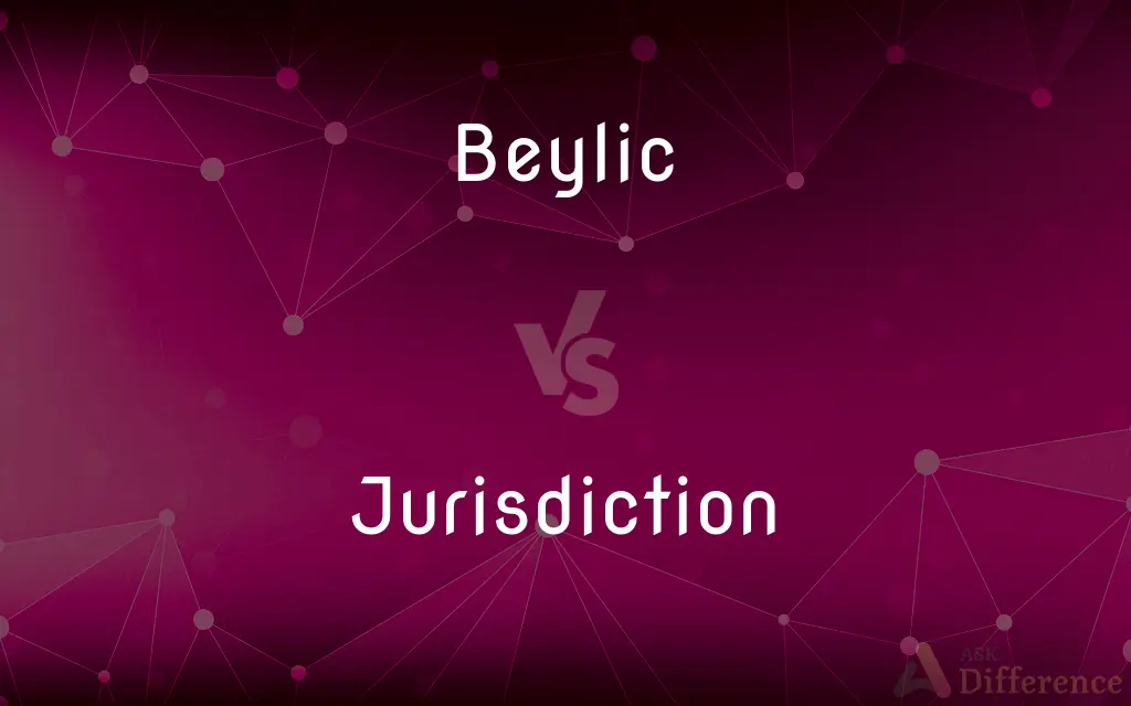 Beylic vs. Jurisdiction — What's the Difference?