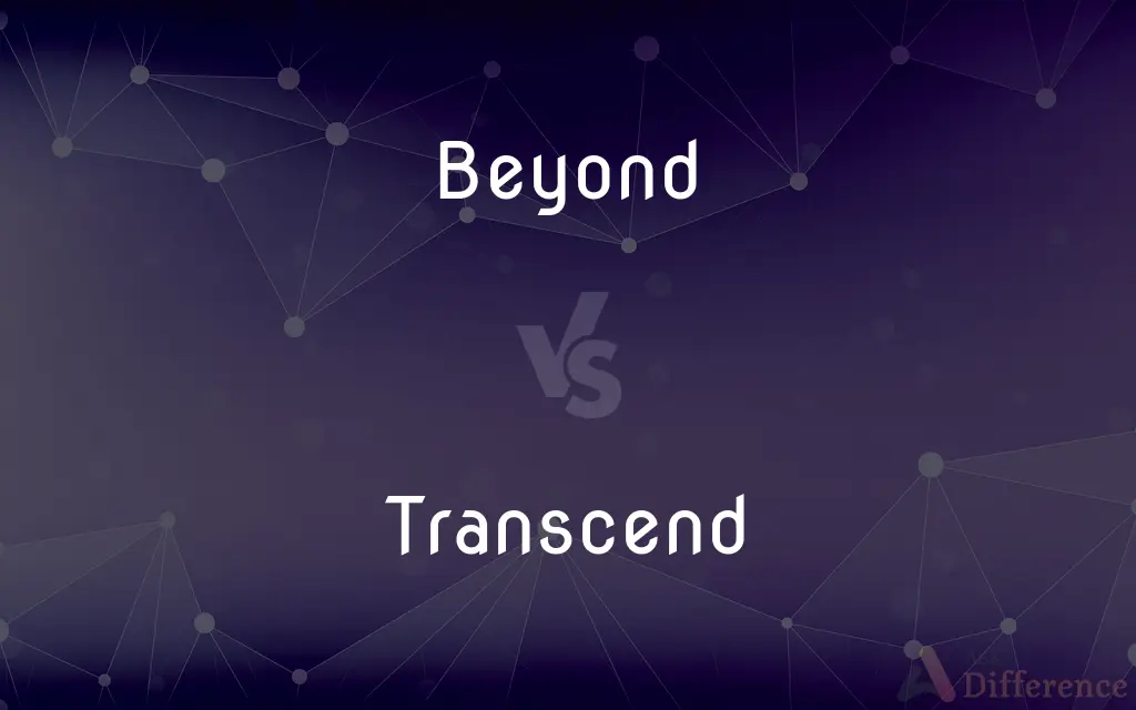 Beyond vs. Transcend — What's the Difference?