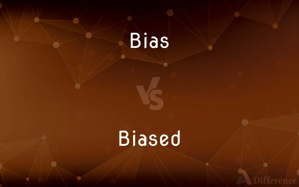 Bias vs. Biased — What's the Difference?