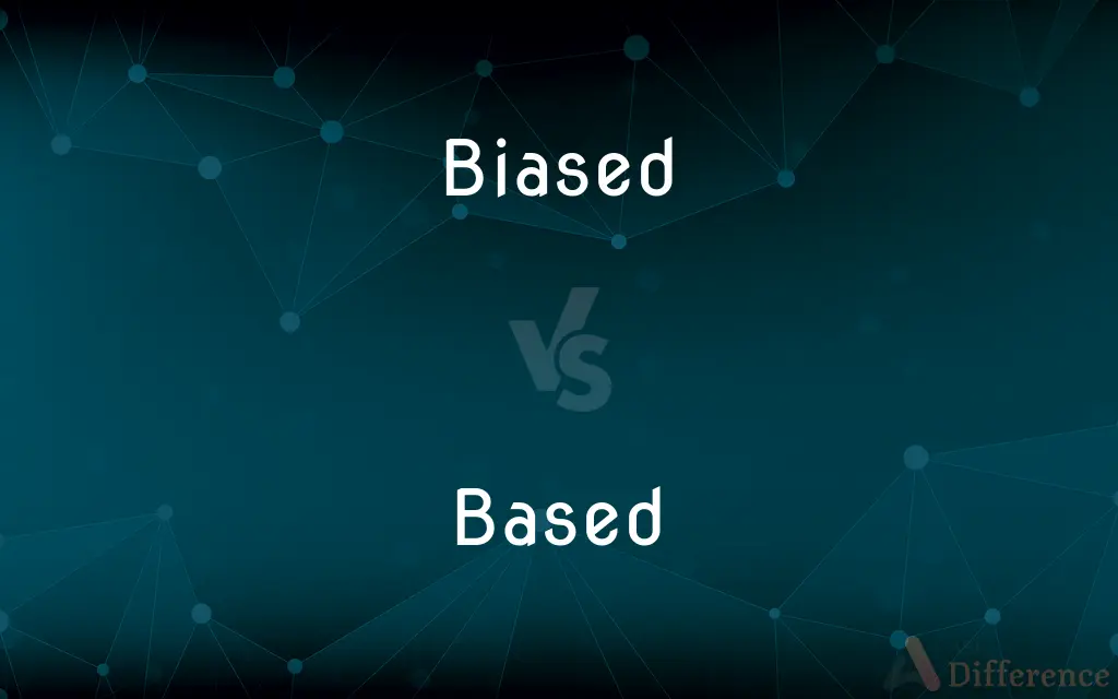Biased vs. Based — What's the Difference?