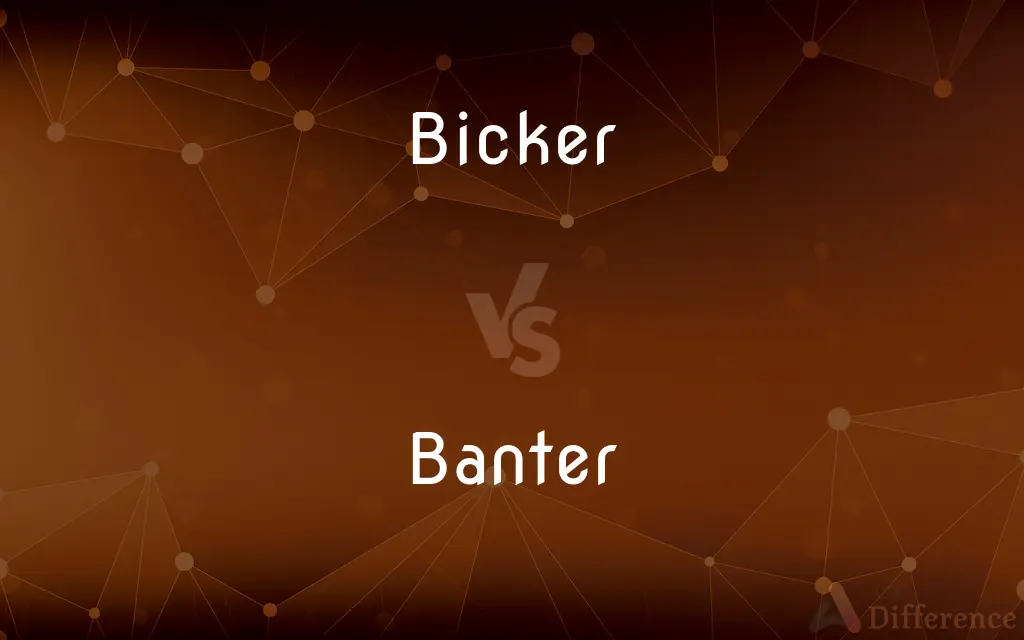 Bicker vs. Banter — What's the Difference?