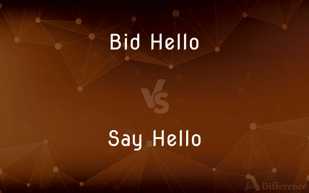 Bid Hello vs. Say Hello — What's the Difference?