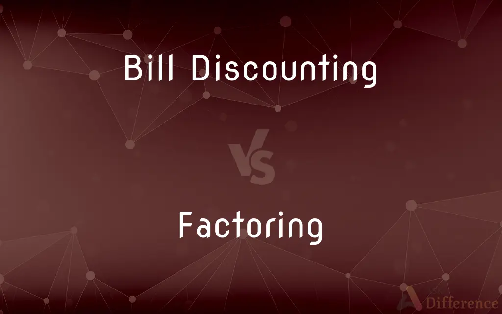 Bill Discounting vs. Factoring — What's the Difference?