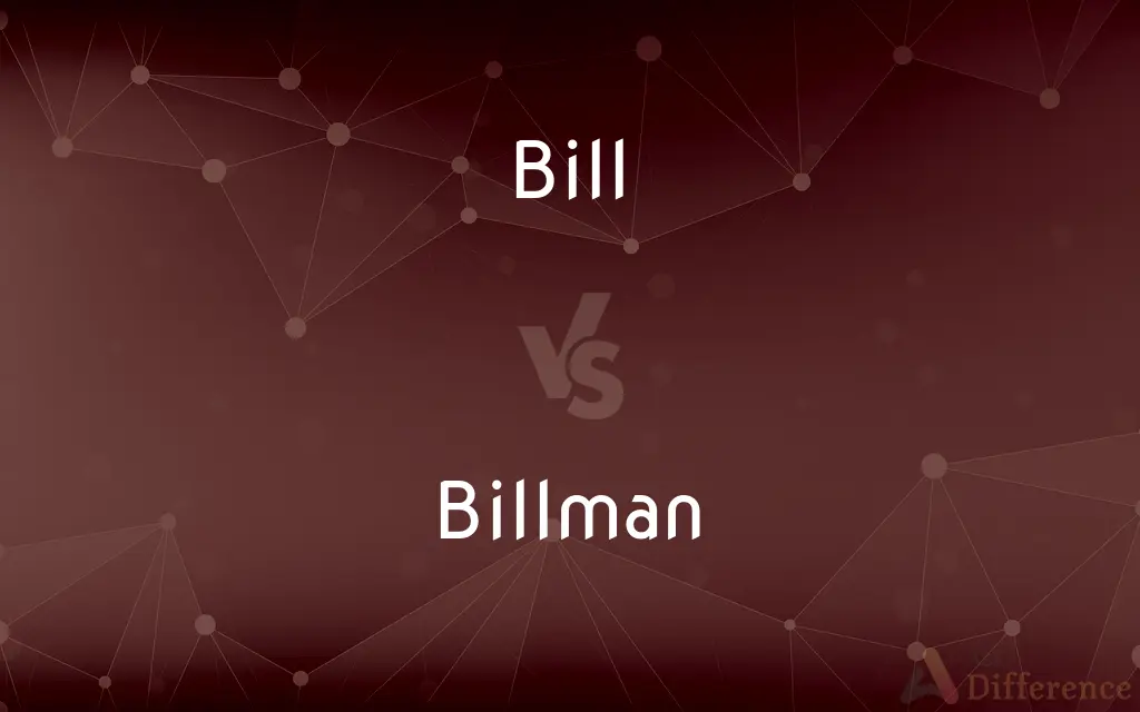 Bill vs. Billman — What's the Difference?