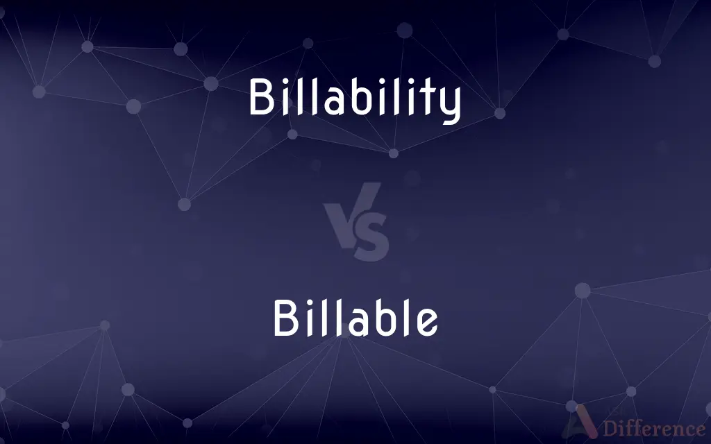Billability vs. Billable — What's the Difference?