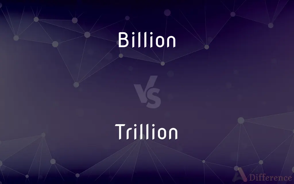 Billion vs. Trillion — What's the Difference?