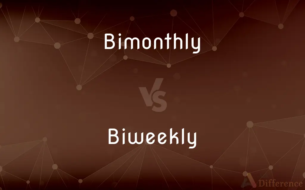 Bimonthly vs. Biweekly — What's the Difference?