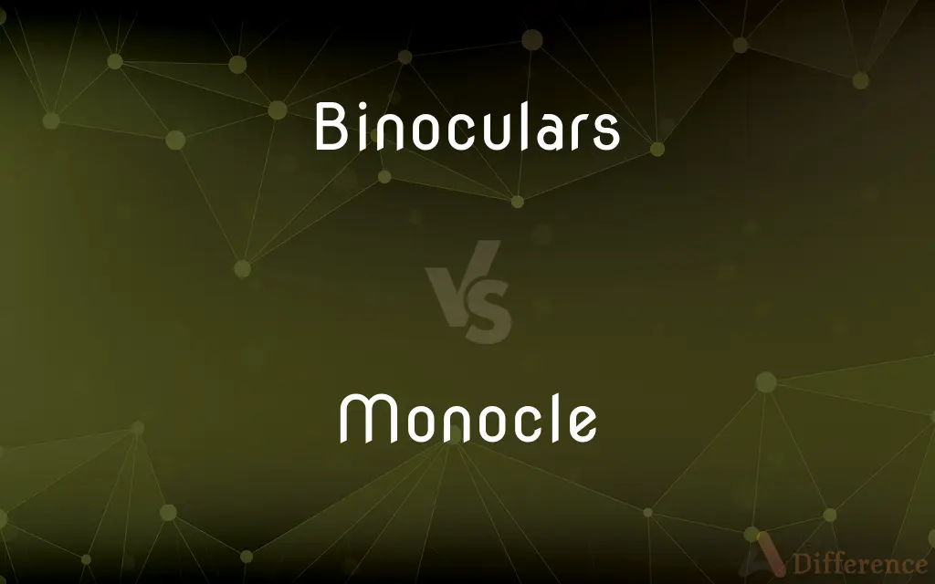 Binoculars vs. Monocle — What's the Difference?