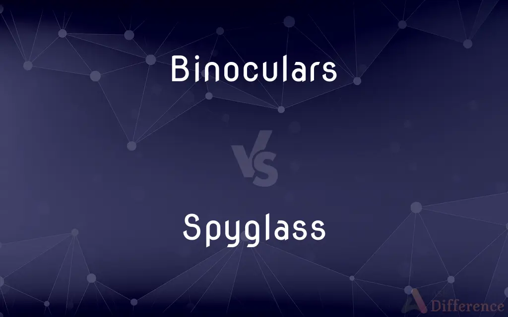 Binoculars vs. Spyglass — What's the Difference?