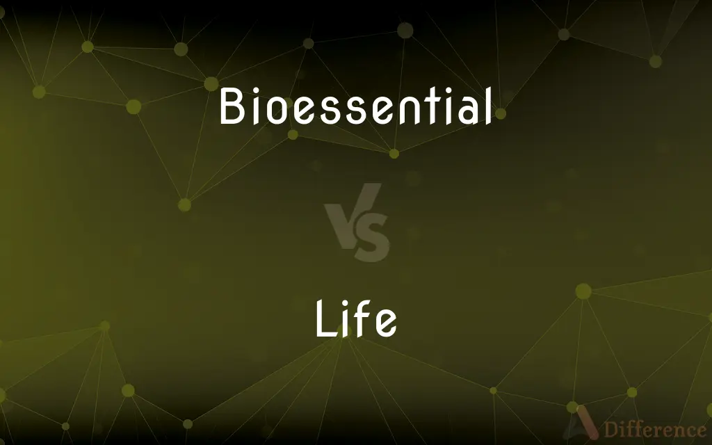 Bioessential vs. Life — What's the Difference?