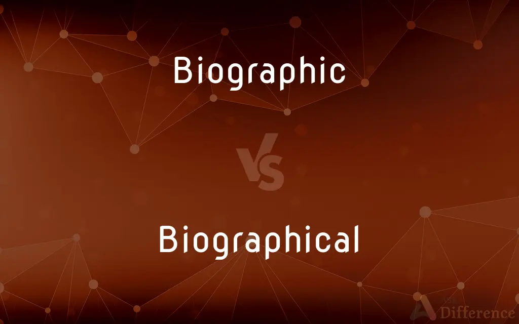 Biographic vs. Biographical — What's the Difference?