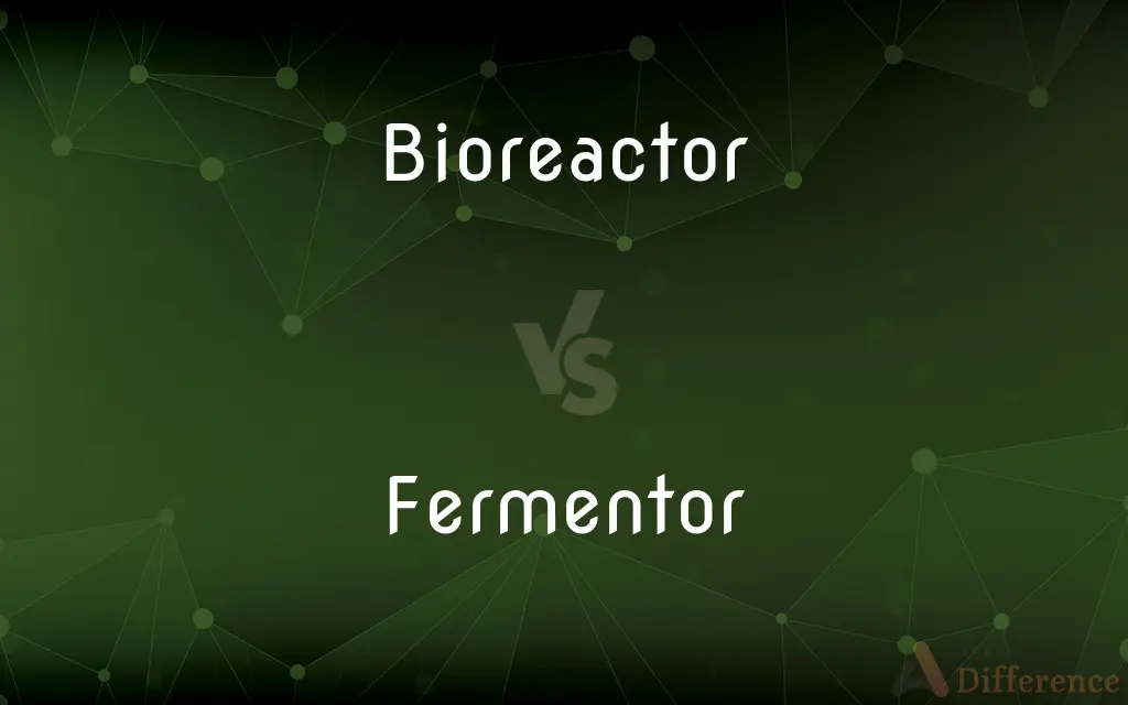Bioreactor vs. Fermentor — What's the Difference?