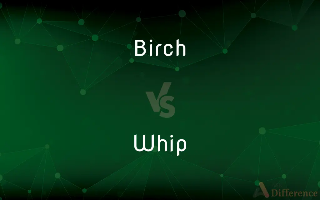 Birch vs. Whip — What's the Difference?