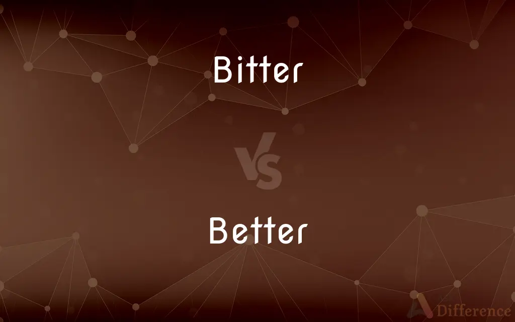 Bitter vs. Better — What's the Difference?