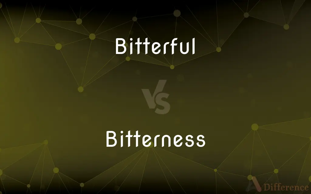 Bitterful vs. Bitterness — What's the Difference?