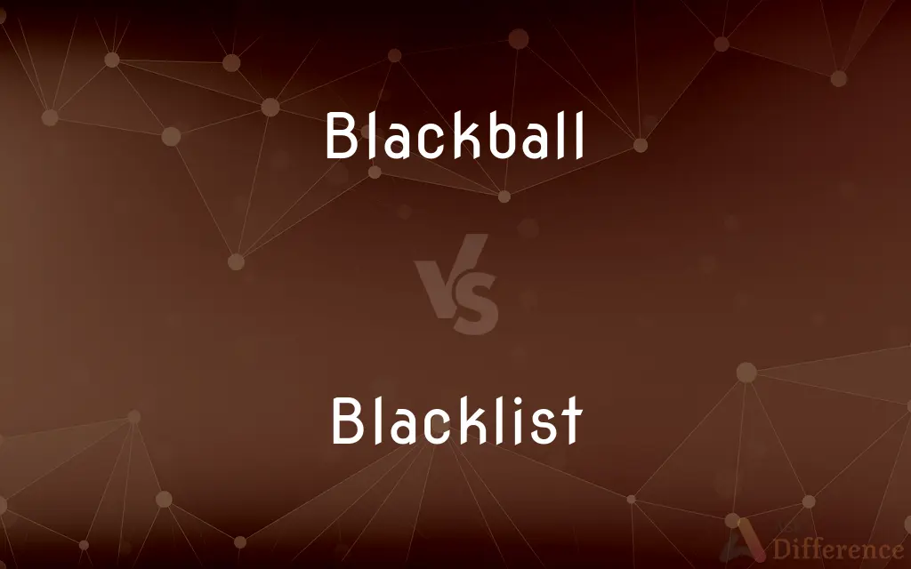 Blackball vs. Blacklist — What's the Difference?
