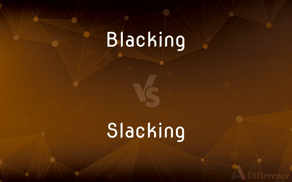 Blacking vs. Slacking — What's the Difference?