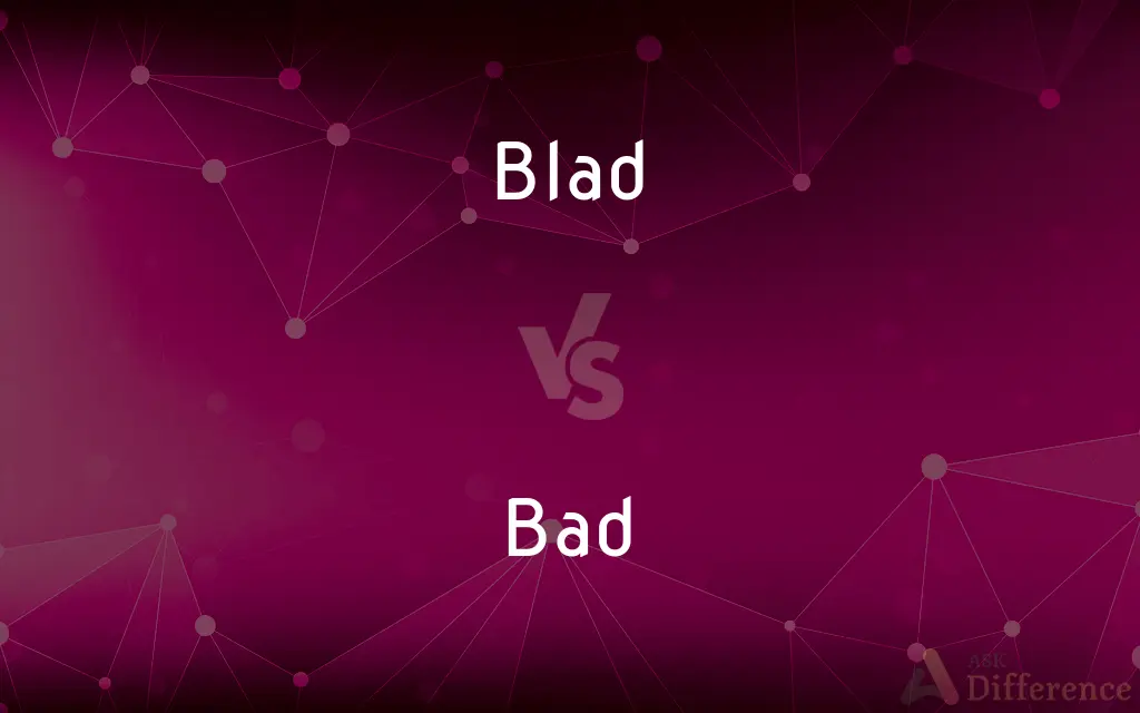 Blad vs. Bad — What's the Difference?