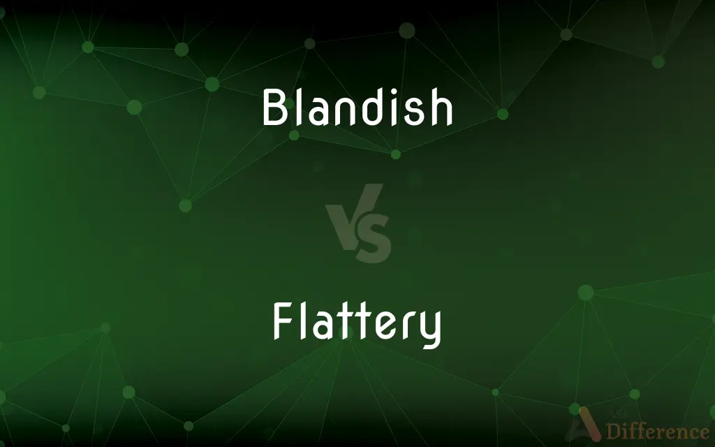 Blandish vs. Flattery — What's the Difference?