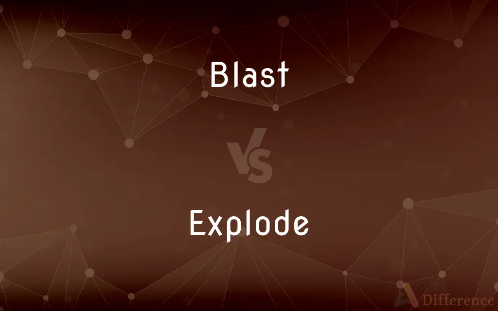 Blast vs. Explode — What's the Difference?