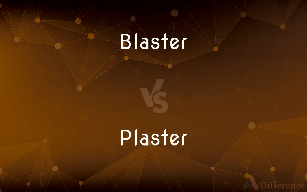 Blaster vs. Plaster — What's the Difference?