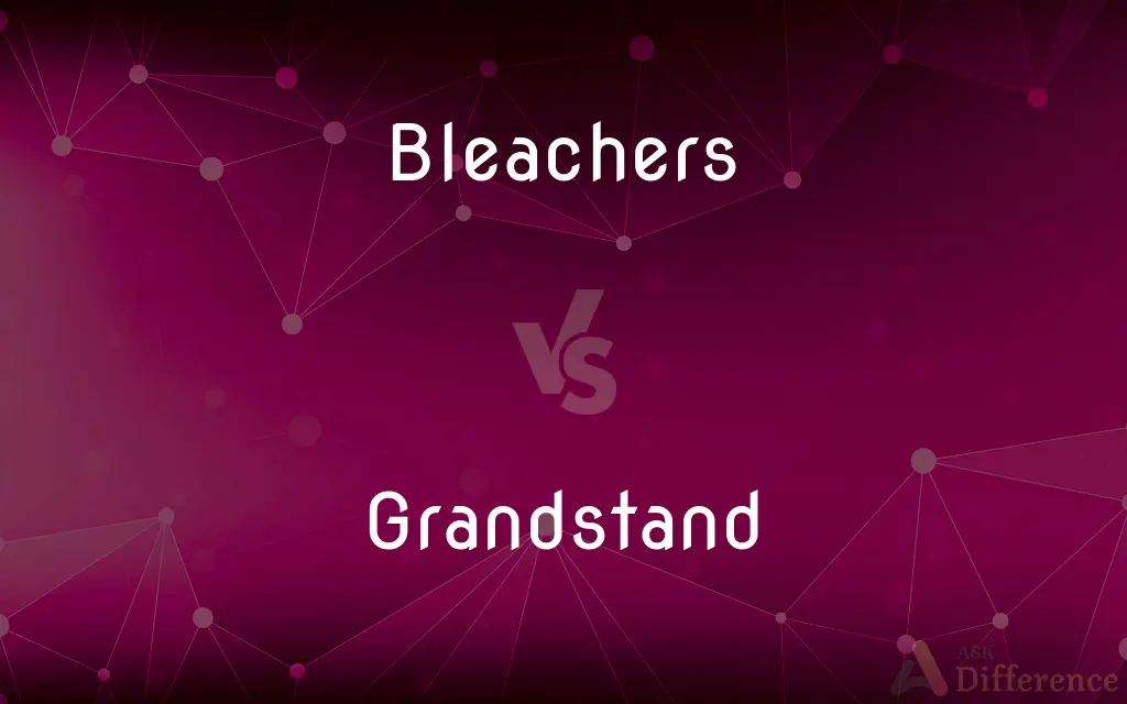 Bleachers vs. Grandstand — What's the Difference?