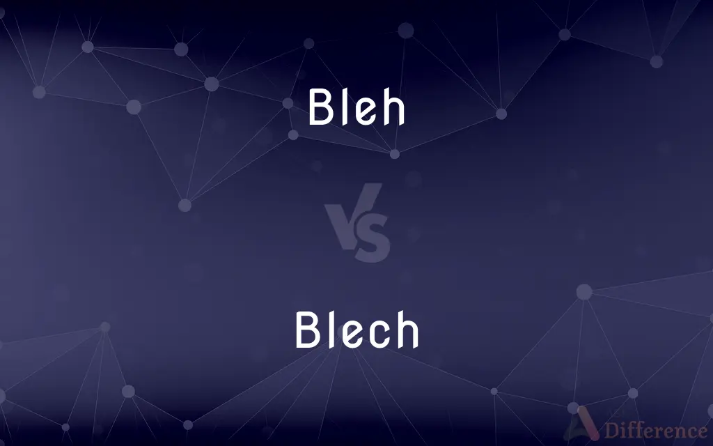 Bleh vs. Blech — What's the Difference?