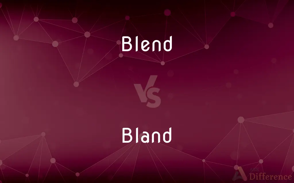 Blend vs. Bland — What's the Difference?