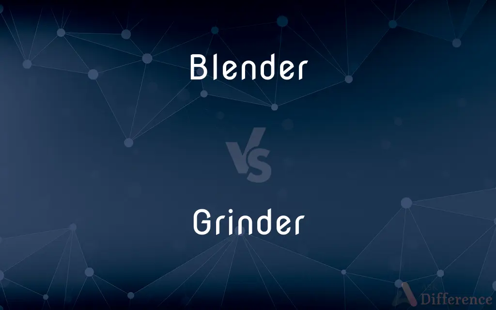 Blender vs. Grinder — What's the Difference?