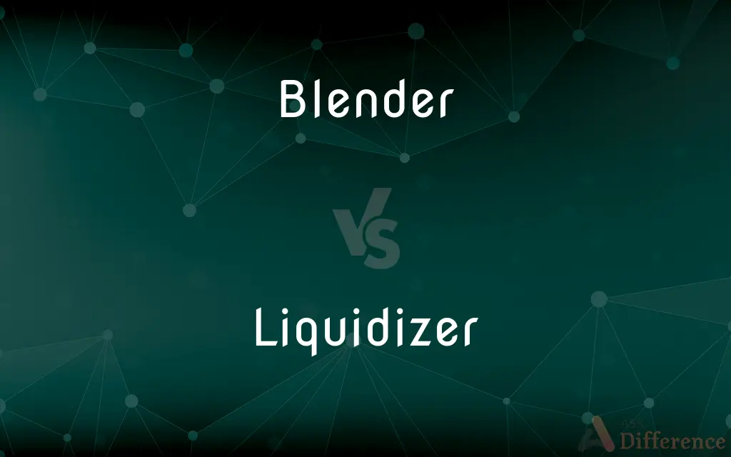 Blender vs. Liquidizer — What's the Difference?