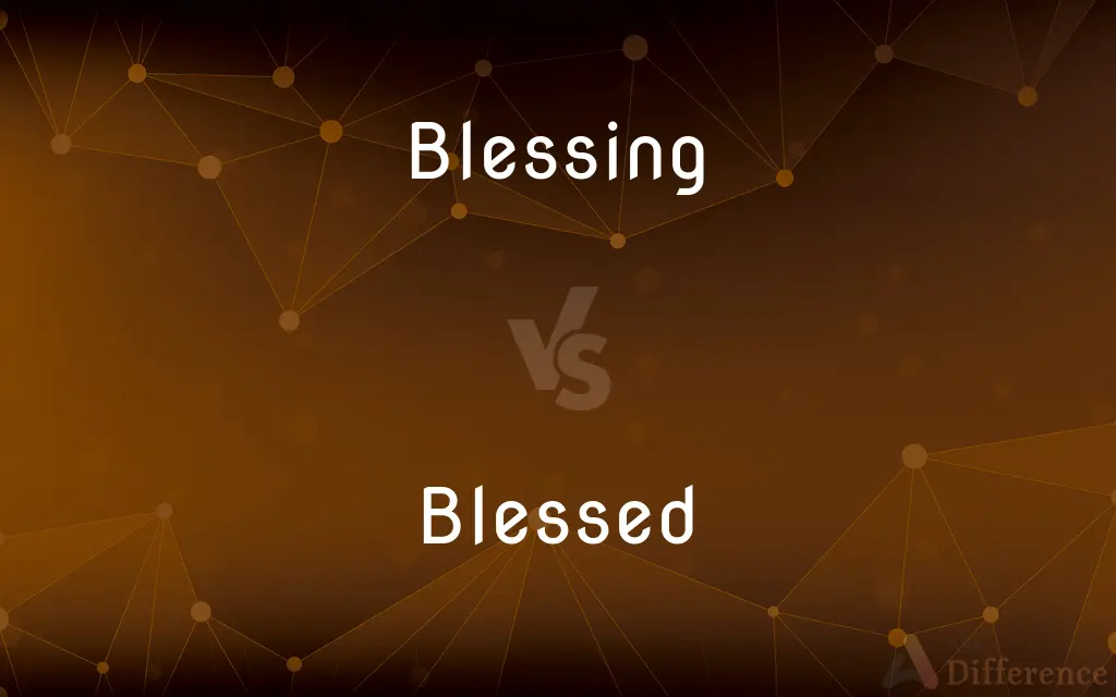 Blessing vs. Blessed — What's the Difference?