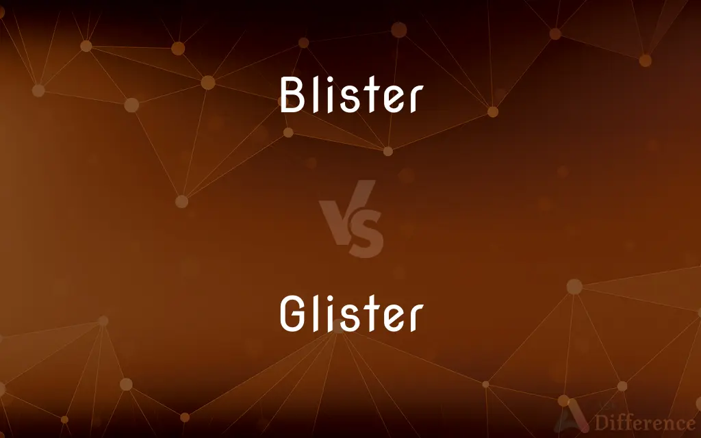 Blister vs. Glister — What's the Difference?