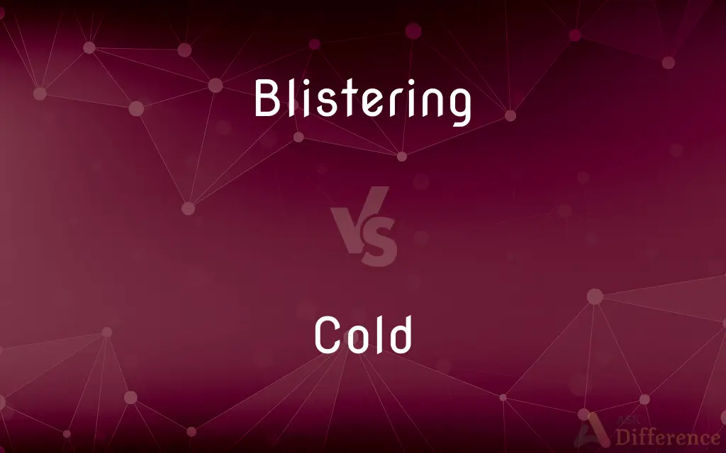Blistering vs. Cold — What's the Difference?