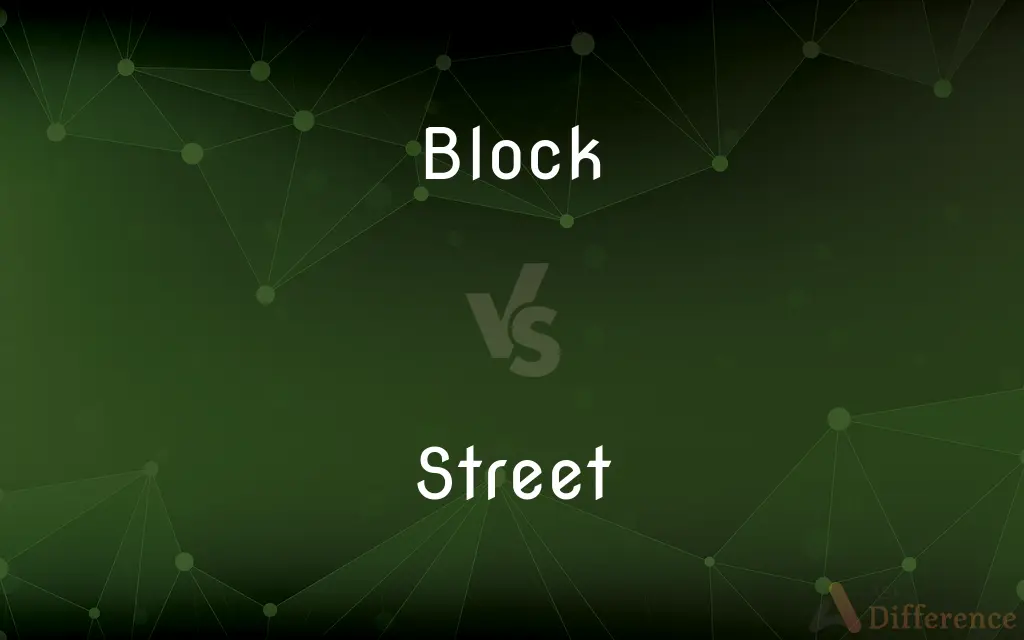 Block vs. Street — What's the Difference?