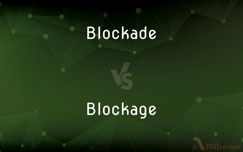 Blockade vs. Blockage — What's the Difference?
