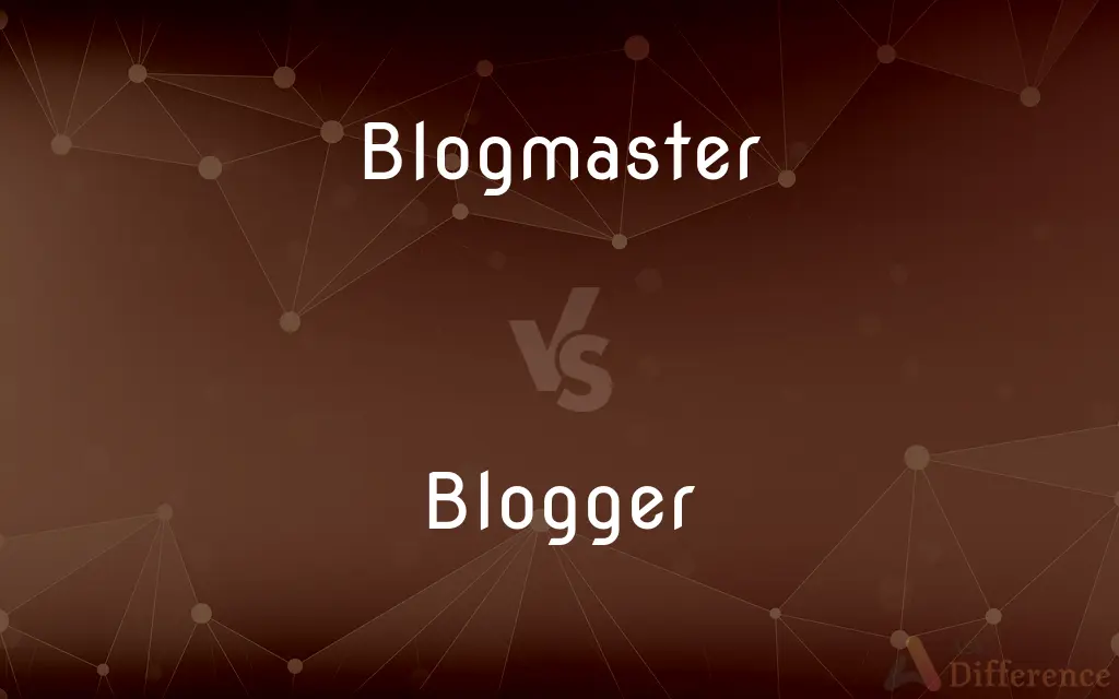 Blogmaster vs. Blogger — What's the Difference?