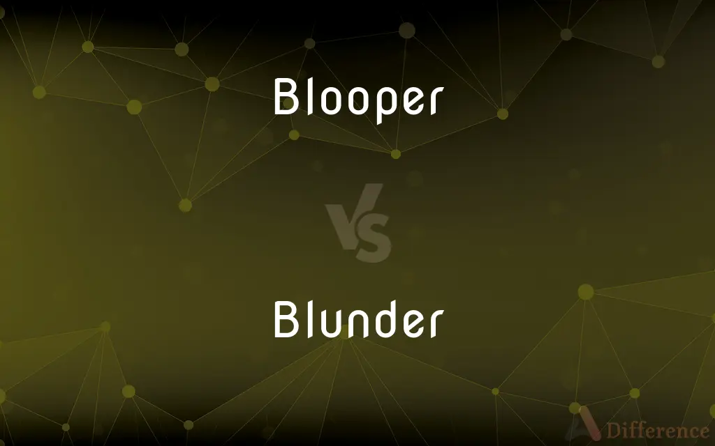 Blooper vs. Blunder — What's the Difference?