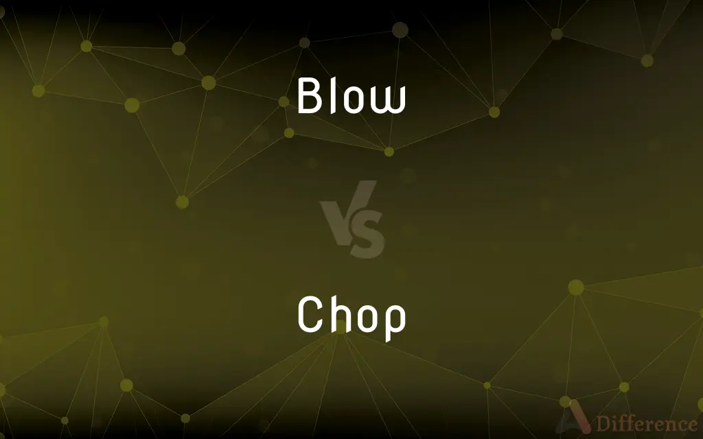Blow vs. Chop — What's the Difference?